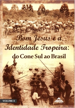 Bom Jesus e a Identidade Tropeira: do Cone Sul ao Brasil  | E-BOOK | download grátis - Série Bom Jesus e o Tropeirismo – vol. 3